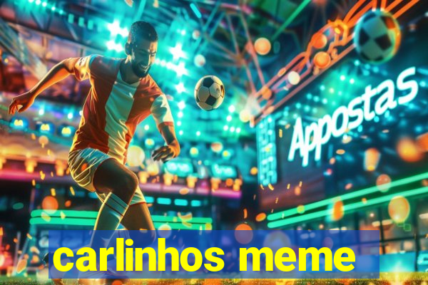 carlinhos meme